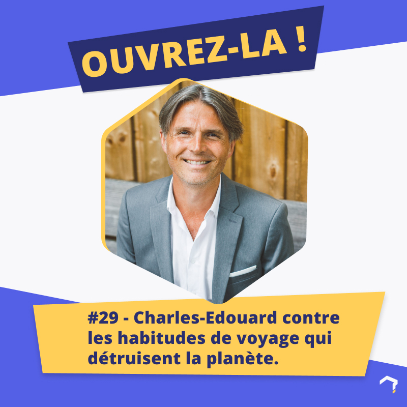 #29 – Charles-Edouard Girard contre les habitudes de voyage qui détruisent la planète.