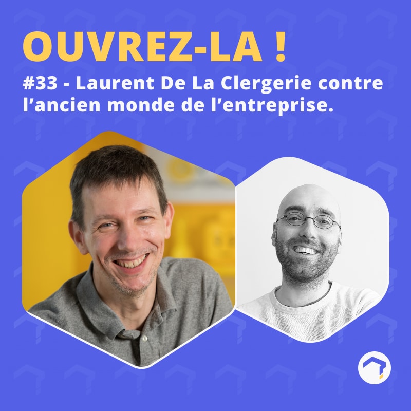 #33 – Laurent De La Clergerie contre l’ancien monde de l’entreprise.