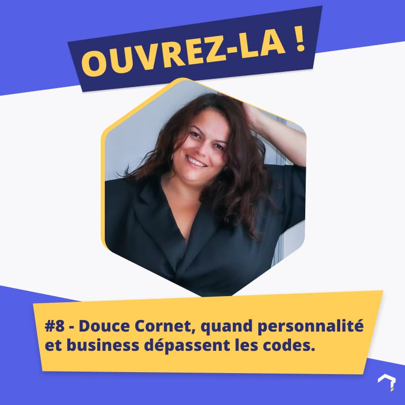 #8 – Douce Cornet, quand personnalité et business dépassent les codes.