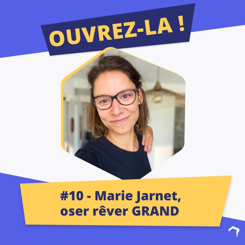#10 – Marie Jarnet, oser rêver GRAND
